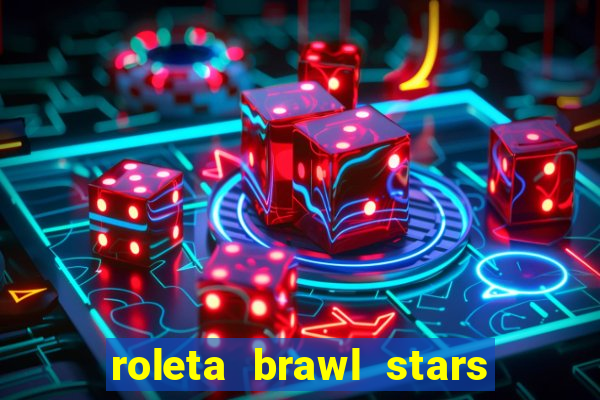 roleta brawl stars 2024 85 brawlers